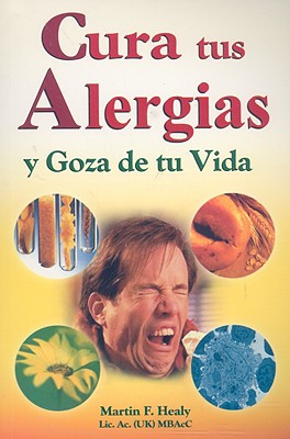 Cura Tus Alergias y Goza de Tu Vida By Martin Healy Cover Image
