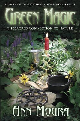 Green Magic: The Sacred Connection to Nature (Green Witchcraft)