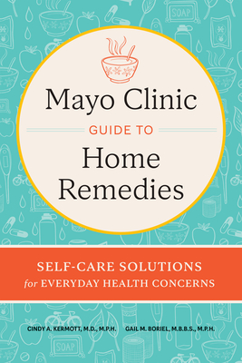 Mayo Clinic Guide to Home Remedies: Self-Care Solutions for Everyday Health Concerns Cover Image