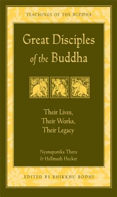 Great Disciples of the Buddha: Their Lives, Their Works, Their Legacy (The Teachings of the Buddha) By Thera Nyanaponika, Hellmuth Hecker, Bhikkhu Bodhi (Editor) Cover Image