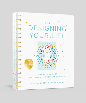 The Designing Your Life Workbook: A Framework for Building a Life You Can Thrive In Cover Image