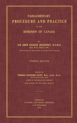 Parliamentary Procedure and Practice in the Dominion of Canada. Fourth Edition. By John George Bourinot, Thomas Barnard Flint (Editor) Cover Image