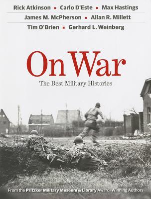 On War: The Best Military Histories By Lawrence Rush Rick Atkinson, Carlo D'Este, Max Hugh MacDonald Hastings Cover Image