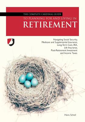 The Complete Cardinal Guide to Planning for and Living in Retirement By Hans Scheil Cover Image