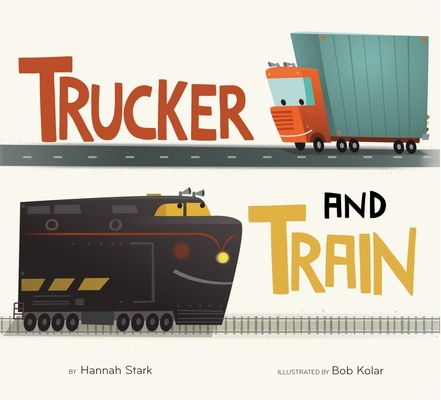 Trucker and Train By Hannah Stark, Bob Kolar (Illustrator) Cover Image