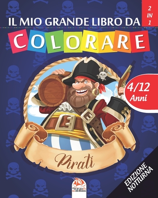 Il mio grande libro da colorare - pirati - Edizione notturna: Libro da  colorare per bambini da 4 a 12 anni - 50 disegni - 2 libri in 1 (Paperback)