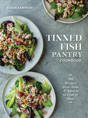 Tinned Fish Pantry Cookbook: 100 Recipes from Tuna and Salmon to Crab and More Cover Image