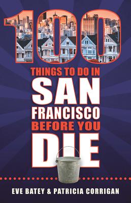Cover for 100 Things to Do in San Francisco Before You Die (100 Things to Do In... Before You Die)