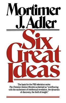 Six Great Ideas By Mortimer J. Adler Cover Image