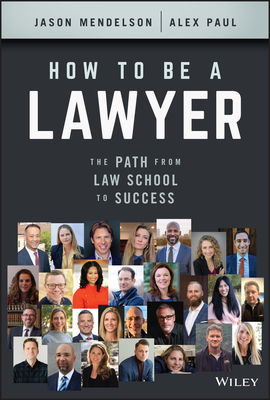 How to Be a Lawyer: The Path from Law School to Success By Jason Mendelson, Alex Paul Cover Image