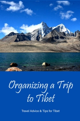 Organizing a Trip to Tibet: Travel Advice & Tips for Tibet: Tibetan Travel Guide and Tips Cover Image