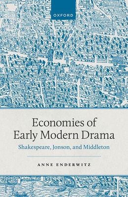 Economies of Early Modern Drama: Shakespeare, Jonson, and Middleton Cover Image