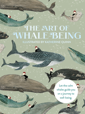 The Art of Whale Being: Let the Calm Whales Guide You on a Journey to Well-Being By Katherine Quinn (Illustrator) Cover Image