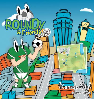 Roundy and Friends: Soccertowns Book 2 - Kansas City By Andres Varela Cover Image