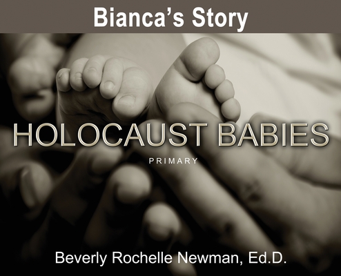Bianca's Story, Holocaust Babies PRIMARY By Beverly Rochelle Newman Cover Image