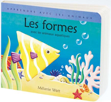 Apprendre Avec Les Animaux: Les Formes By Mélanie Watt (Illustrator), Mélanie Watt Cover Image