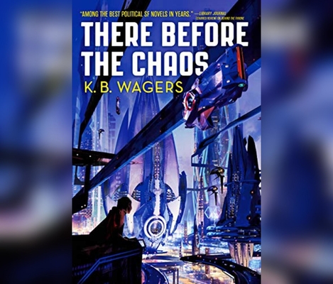 There Before the Chaos: The Farian War Book 1 By K. B. Wagers, Angele Masters (Read by) Cover Image