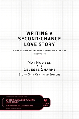 Writing a Second-Chance Love Story: A Story Grid Masterwork Analysis Guide to Persuasion (Masterwork Guide #9)