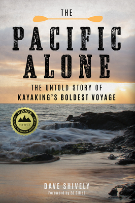 The Pacific Alone: The Untold Story of Kayaking's Boldest Voyage By Dave Shively Cover Image