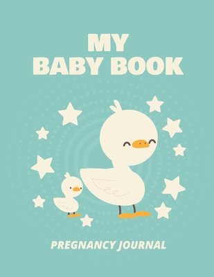 My Baby Book Pregnancy Journal: Pregnancy Planner Gift Trimester Symptoms Organizer Planner New Mom Baby Shower Gift Baby Expecting Calendar Baby Bump Cover Image