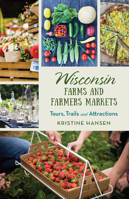Wisconsin Farms and Farmers Markets: Tours, Trails and Attractions Cover Image