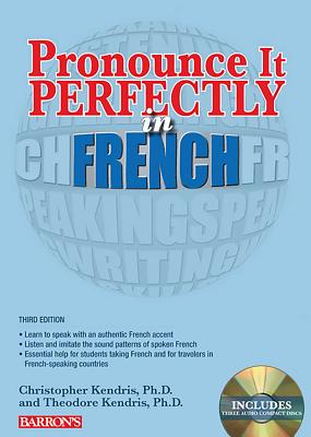 Pronounce it Perfectly in French: With Online Audio (Barron's Foreign Language Guides) By Christopher Kendris, Ph.D., Theodore Kendris, Ph.D. Cover Image