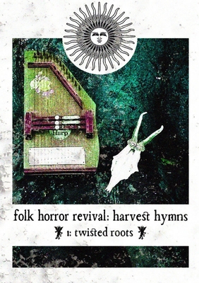 Folk Horror Revival: Harvest Hymns. Volume I- Twisted Roots Cover Image
