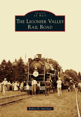 The Ligonier Valley Rail Road (Images of Rail) Cover Image
