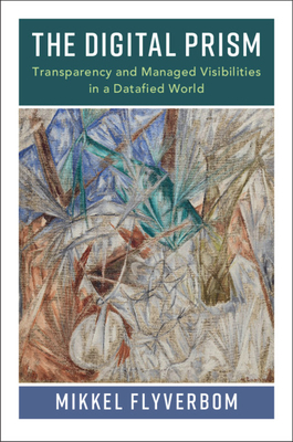 The Digital Prism: Transparency and Managed Visibilities in a Datafied World Cover Image