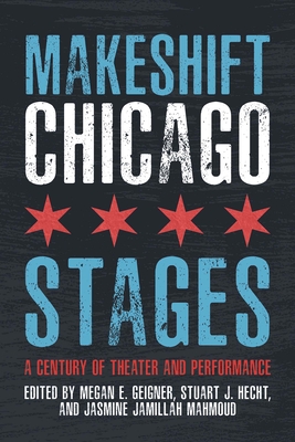 Makeshift Chicago Stages: A Century of Theater and Performance Cover Image