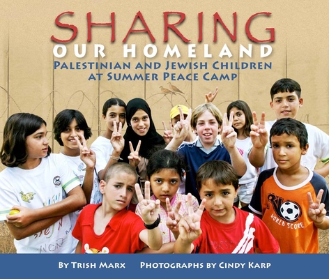 Sharing Our Homeland: Palestinian and Jewish Children at Summer Peace Camp By Trish Marx, Cindy Karp (Illustrator) Cover Image