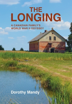 The Longing: A Canadian Family's World War II Odyssey Cover Image
