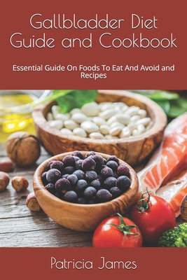 Gallbladder Diet Guide and Cookbook: Essential Guide On Foods To Eat And Avoid and Recipes Cover Image