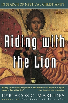 Riding with the Lion: In Search of Mystical Christianity By Kyriacos C. Markides Cover Image