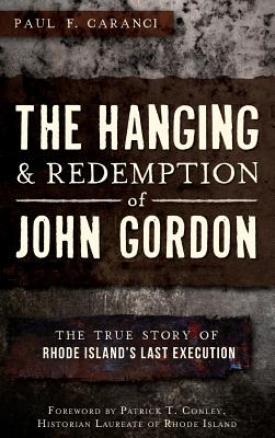 The Hanging and Redemption of John Gordon: The True Story of Rhode Island's Last Execution Cover Image