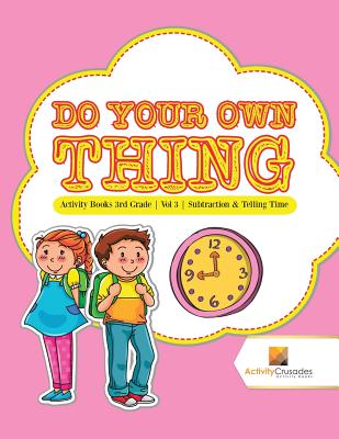 Do Your Own Thing: Activity Books 3rd Grade Vol -3 Subtraction & Telling Time Cover Image