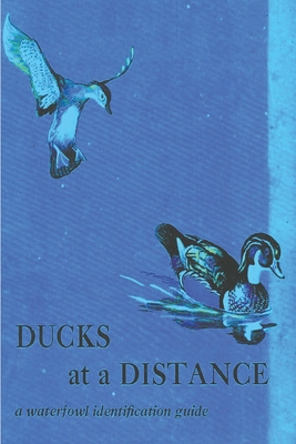 Ducks at a Distance: A Waterfowl Identification Guide By Bob Hines Cover Image