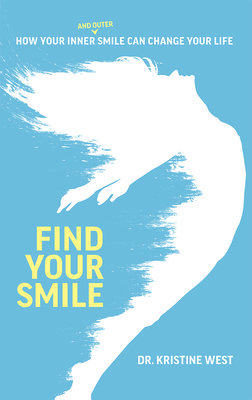 Find Your Smile: How Your Inner and Outer Smile Can Change Your Life By Kristine West Cover Image