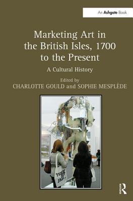 Marketing Art in the British Isles, 1700 to the Present: A Cultural History Cover Image