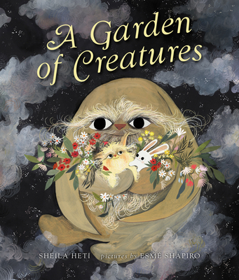 A Garden of Creatures By Sheila Heti, Esmé Shapiro (Illustrator) Cover Image