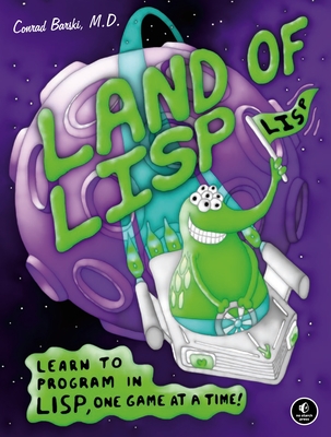 Land of Lisp: Learn to Program in Lisp, One Game at a Time! Cover Image