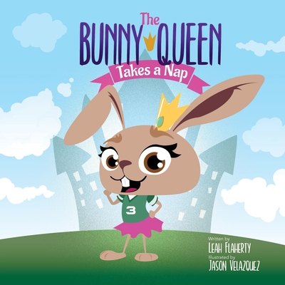 The Bunny Queen Takes a Nap By Leah Flaherty, Jason Velazquez (Illustrator) Cover Image