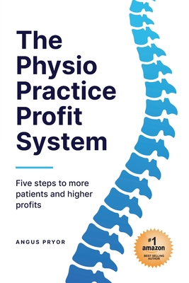Cover for The Physio Practice Profit System: Five steps to more patients and higher profits