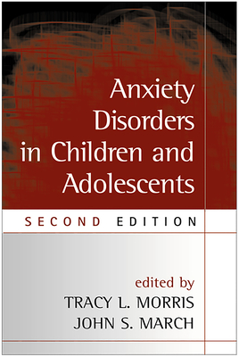 Anxiety Disorders in Children and Adolescents By Tracy L. Morris, PhD (Editor), John S. March, MD, MPH (Editor) Cover Image