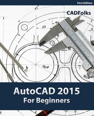 AutoCAD 2015 For Beginners (For Beginners (For Beginners))
