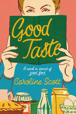 Good Taste: A Novel in Search of Great Food By Caroline Scott Cover Image
