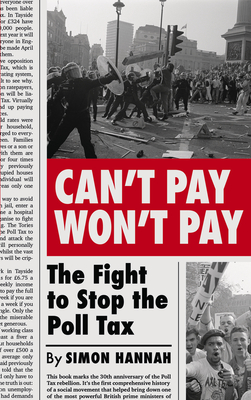 Can't Pay, Won't Pay: The Fight to Stop the Poll Tax By Simon Hannah Cover Image