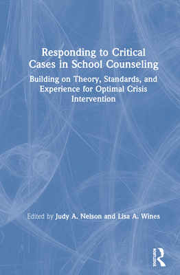 Responding to Critical Cases in School Counseling: Building on Theory, Standards, and Experience for Optimal Crisis Intervention Cover Image