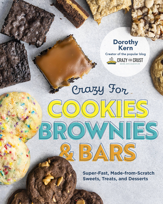 Crazy for Cookies, Brownies, and Bars: Super-Fast, Made-from-Scratch Sweets, Treats, and Desserts Cover Image