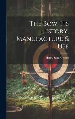 The Bow, its History, Manufacture & Use Cover Image